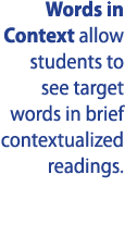 Words in Context allow students to see target words in brief contextualized readings 