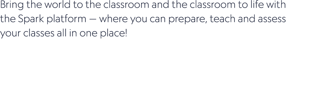 Bring the world to the classroom and the classroom to life with the Spark platform — where you can prepare, teach and...