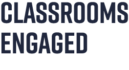 CLASSROOMS ENGAGED