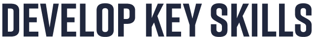 Develop Key Skills