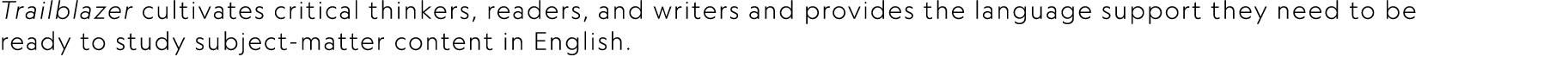 Trailblazer cultivates critical thinkers, readers, and writers and provides the language support they need to be read...