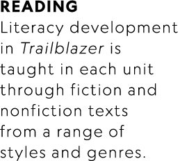 Reading Literacy development in Trailblazer is taught in each unit through fiction and nonfiction texts from a range ...