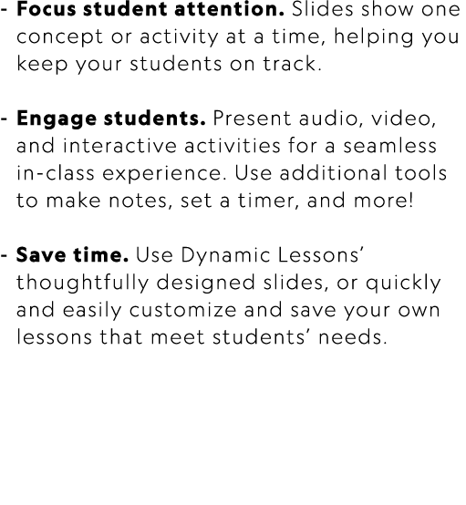  Focus student attention. Slides show one concept or activity at a time, helping you keep your students on track. Eng...