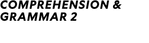 Comprehension & Grammar 2​