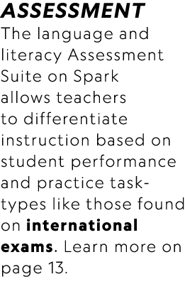 ASSESSMENT The language and literacy Assessment Suite on Spark allows teachers to differentiate instruction based on ...