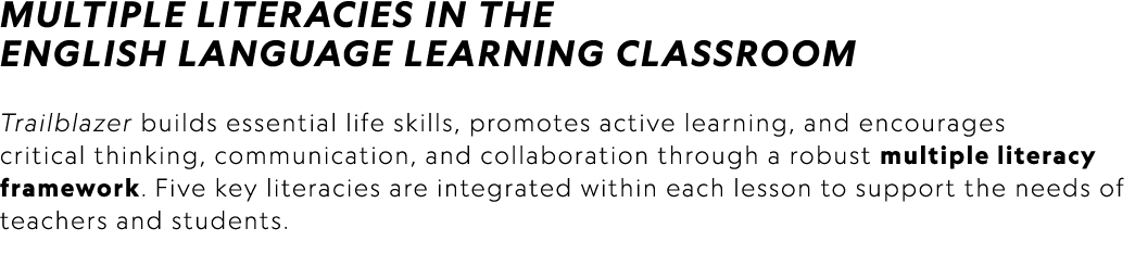 Multiple Literacies in the English language learning classroom Trailblazer builds essential life skills, promotes act...