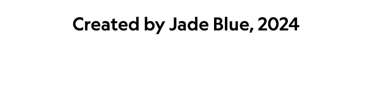  Created by Jade Blue, 2024