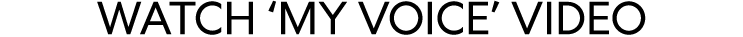 WATCH ‘MY VOICE’ VIDEO
