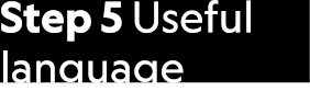 Step 5 Useful language