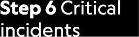 Step 6 Critical incidents