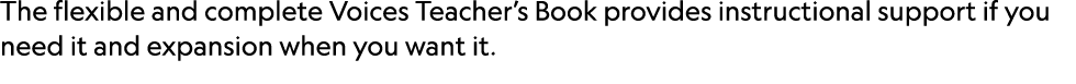 The flexible and complete Voices Teacher’s Book provides instructional support if you need it and expansion when you ...
