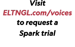 Visit ELTNGL.com/voices to request a Spark trial 
