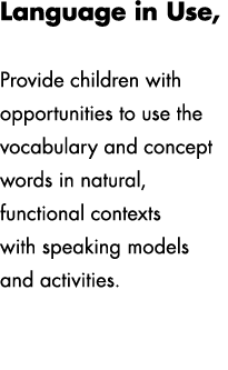 Language in Use, Lesson 7 Provide children with opportunities to use the vocabulary and concept words in natural, fun...