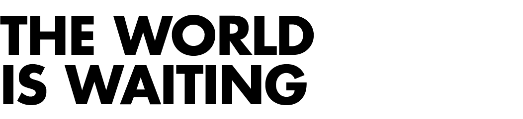 THE WORLD IS WAITING 