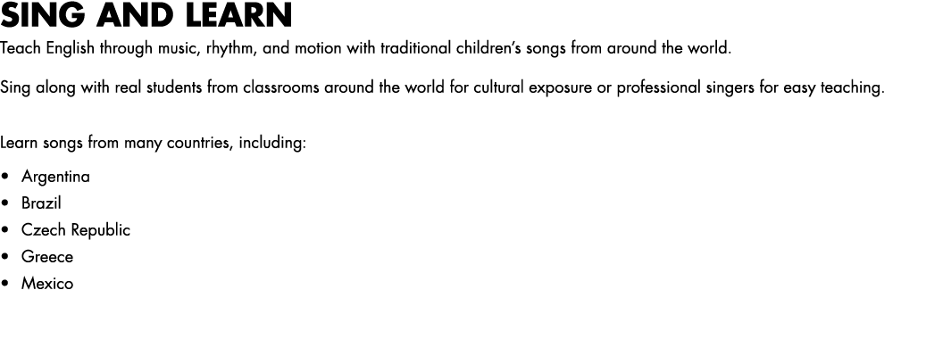 SING AND LEARN Teach English through music, rhythm, and motion with traditional children’s songs from around the worl...