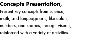 Concepts Presentation, Lesson 5 Present key concepts from science, math, and language arts, like colors, numbers, and...