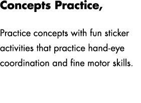 Concepts Practice, Lesson 6 Practice concepts with fun sticker activities that practice hand eye coordination and fin...