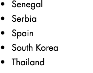• Senegal • Serbia • Spain • South Korea • Thailand
