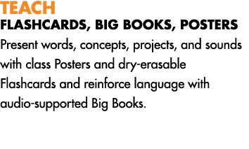 TEACH FLASHCARDS, BIG BOOKS, POSTERS Present words, concepts, projects, and sounds with class Posters and dry erasabl...