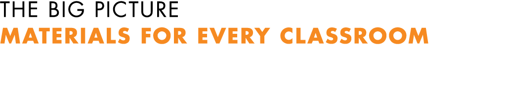 THE BIG PICTURE MATERIALS FOR EVERY CLASSROOM