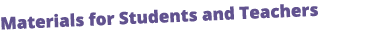 Materials for Students and Teachers