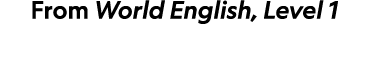 From World English, Level 1