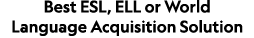 Best ESL, ELL or World Language Acquisition Solution 