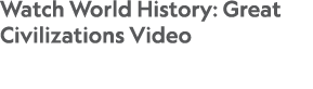 Watch World History: Great Civilizations Video