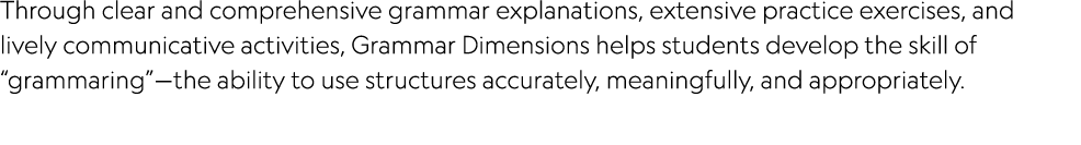 Through clear and comprehensive grammar explanations, extensive practice exercises, and lively communicative activiti   