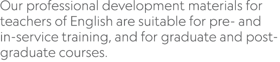 Our professional development materials for teachers of English are suitable for pre- and in-service training, and for   