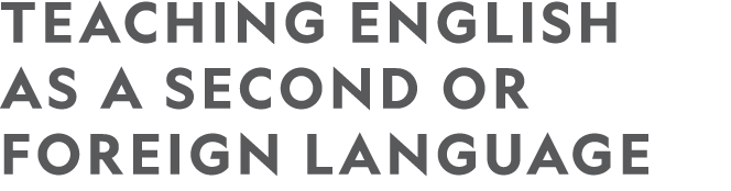 TEACHING ENGLISH AS A SECOND OR FOREIGN LANGUAGE