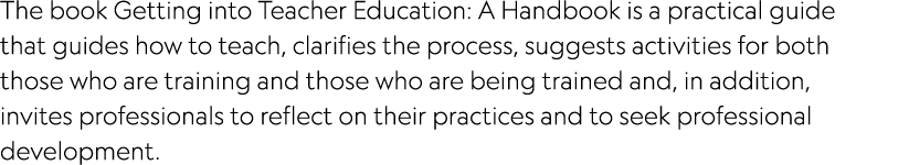 The book Getting into Teacher Education: A Handbook is a practical guide that guides how to teach, clarifies the proc   