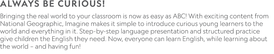 ALWAYS BE CURIOUS  Bringing the real world to your classroom is now as easy as ABC  With exciting content from Nation   