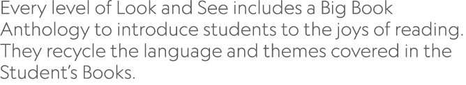  Every level of Look and See includes a Big Book Anthology to introduce students to the joys of reading  They recycle   