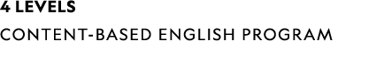 4 LEVELS CONTENT-BASED ENGLISH PROGRAM
