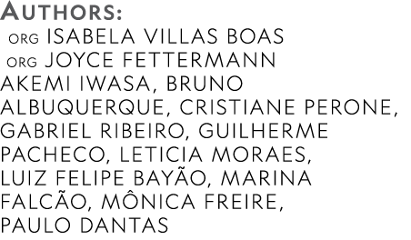 AUTHORS:  ORG Isabela Villas Boas ORG Joyce Fettermann Akemi Iwasa, Bruno Albuquerque, Cristiane Perone, Gabriel Ribe   