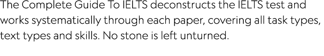 The Complete Guide To IELTS deconstructs the IELTS test and works systematically through each paper, covering all tas   