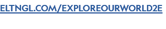ELTNGL.COM/EXPLOREOURWORLD2E