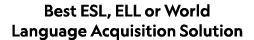 Best ESL, ELL or World Language Acquisition Solution 