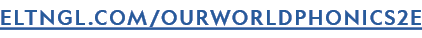 ELTNGL.COM/OURWORLDphonics2E