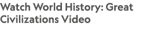 Watch World History: Great Civilizations Video