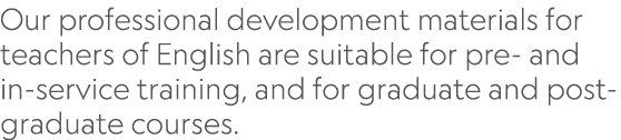 Our professional development materials for teachers of English are suitable for pre- and in-service training, and for...