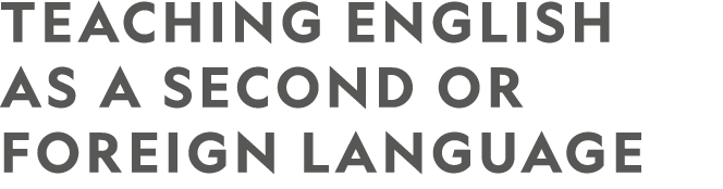 TEACHING ENGLISH AS A SECOND OR FOREIGN LANGUAGE