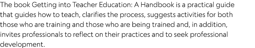 The book Getting into Teacher Education: A Handbook is a practical guide that guides how to teach, clarifies the proc...