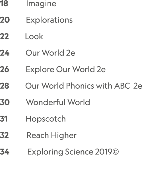 18    Imagine 20     Explorations 22     Look 24     Our World 2e 26     Explore Our World 2e 28     Our World Phoni...