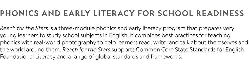  Phonics and early literacy for school readiness Reach for the Stars is a three-module phonics and early literacy pr...