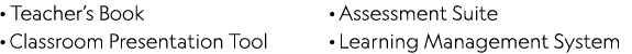 · Teacher’s Book · Classroom Presentation Tool · Assessment Suite · Learning Management System 