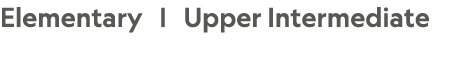 Elementary |  Upper Intermediate 