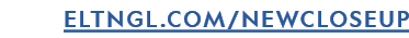 ELTNGL.COM/NEWCLOSEUP