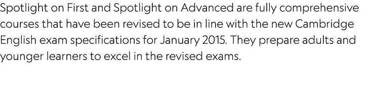 Spotlight on First and Spotlight on Advanced are fully comprehensive courses that have been revised to be in line wit...